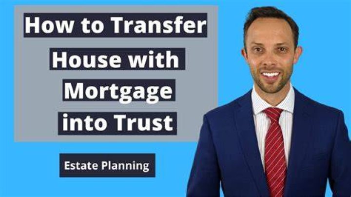 Can I put my house in a trust with a mortgage?