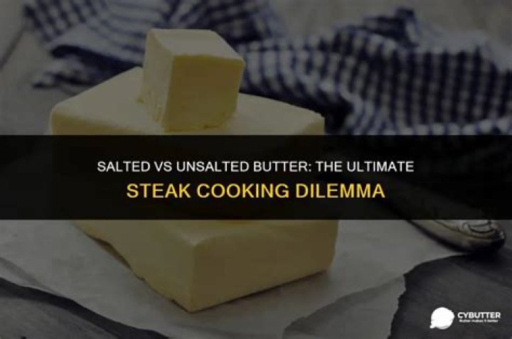 Do you cook steak with salted or unsalted butter?