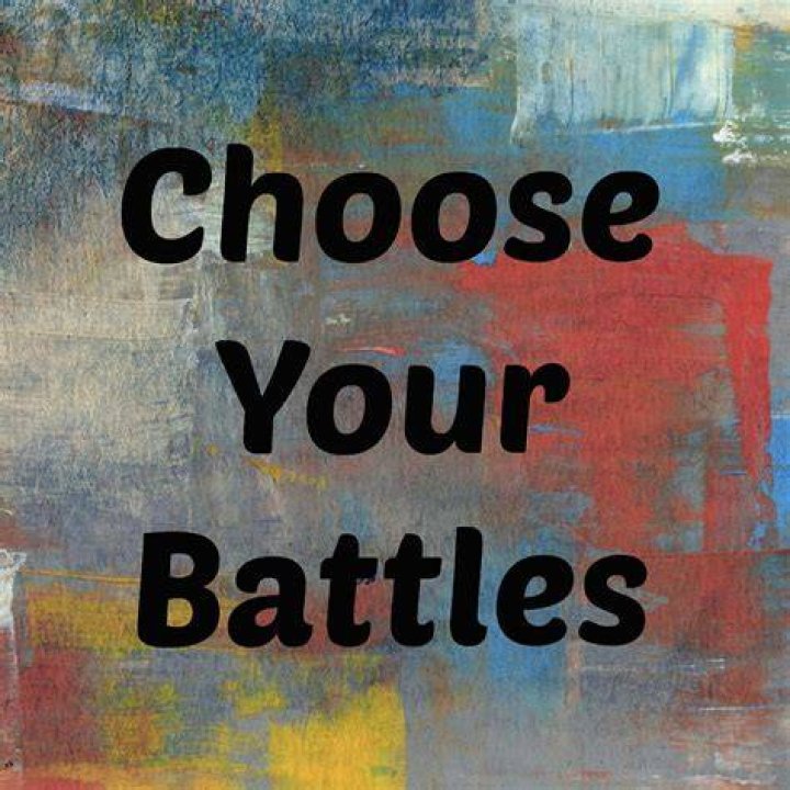 How do I pick my battles?