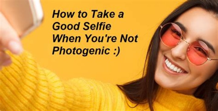 How do you take a good selfie If you are not photogenic?