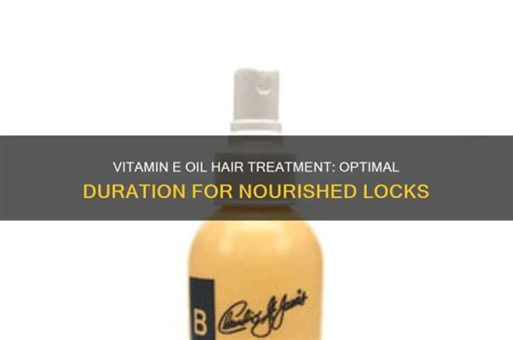 How long can you leave vitamin E oil in your hair?