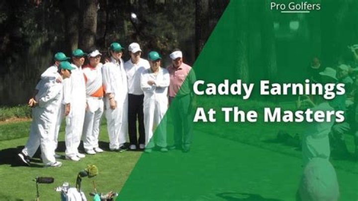 How much dies a caddy make at the Masters?