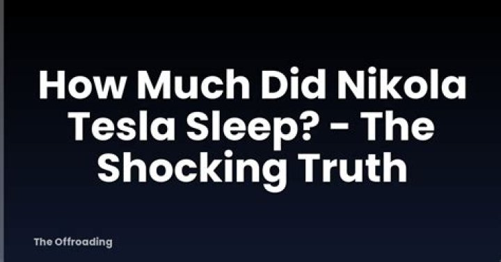 How much sleep did Tesla get?