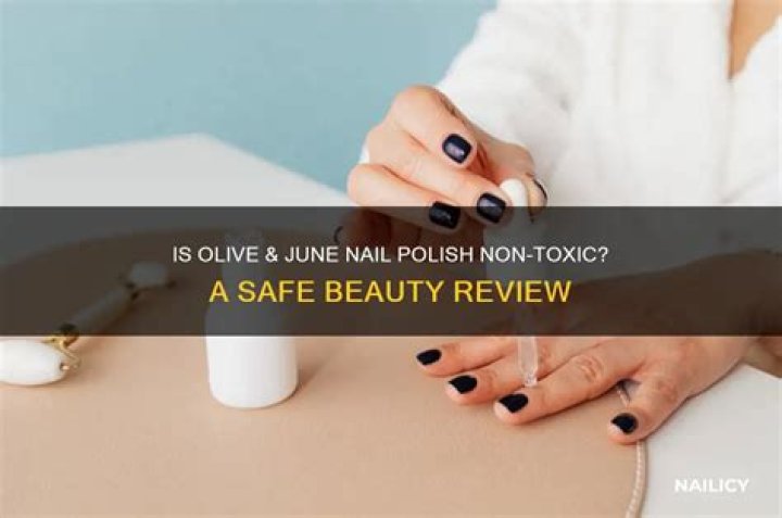 Is Olive and June non-toxic?