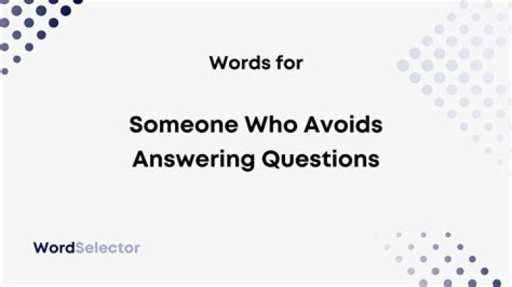 What do you call someone who avoids answering questions?