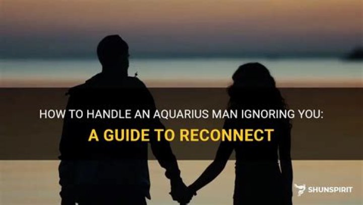 What to do if an Aquarius man ignores you?