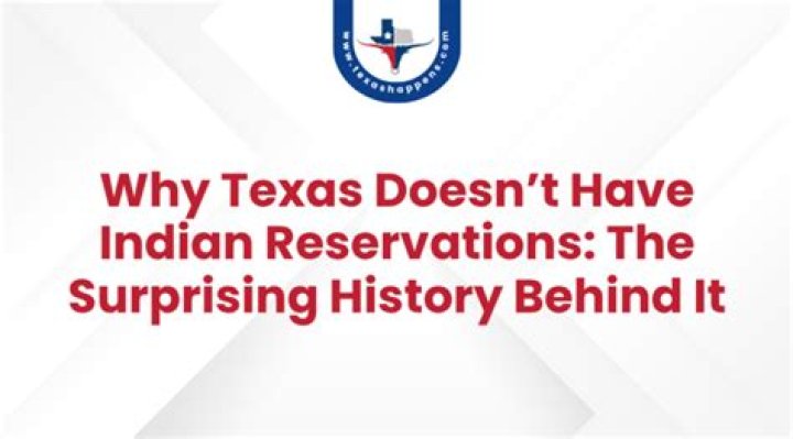 Why doesn't Texas have Indian reservations?
