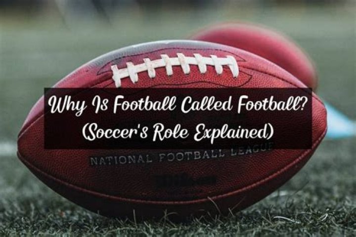 Why is football called football?