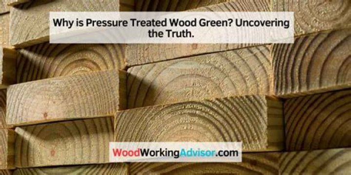 Why is pressure treated wood green?
